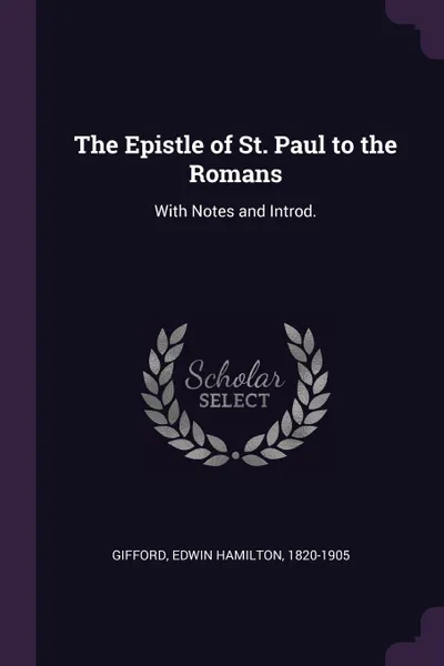 Обложка книги The Epistle of St. Paul to the Romans. With Notes and Introd., Edwin Hamilton Gifford