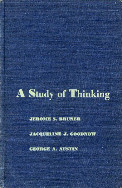 Обложка книги A Study of Thinking, Jerome S. Bruner, Jacqueline J. Goodnow, George A. Austin