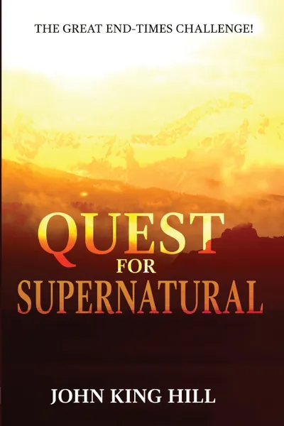 Обложка книги QUEST FOR SUPERNATURAL. THE GREAT END-TIMES CHALLENGE, JOHN KING HILL, EVETTE YOUNG