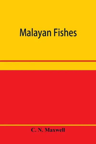 Обложка книги Malayan fishes, C. N. Maxwell