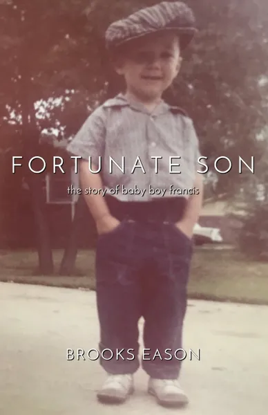 Обложка книги Fortunate Son. The Story of Baby Boy Francis, Brooks Eason