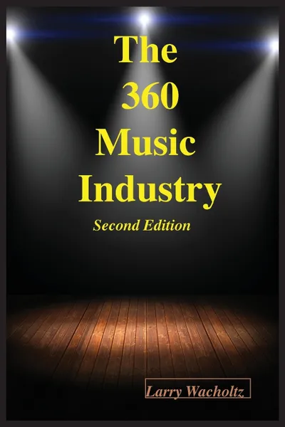 Обложка книги The 360 Music Industry (2nd Edition), Larry E Wacholtz