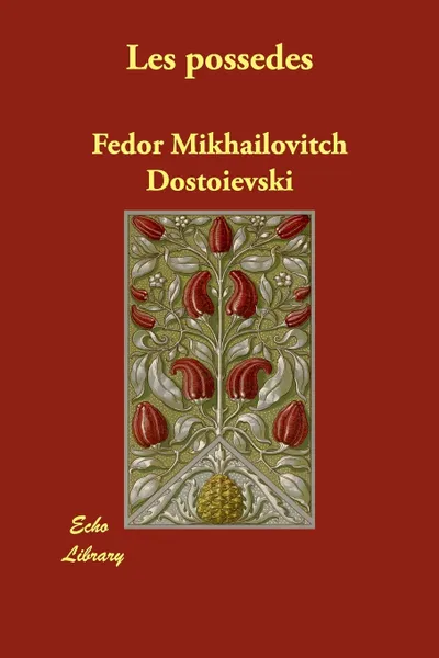 Обложка книги Les Possedes, Fyodor Mikhailovich Dostoevsky, Fedor Mikhailovitch Dostoievski