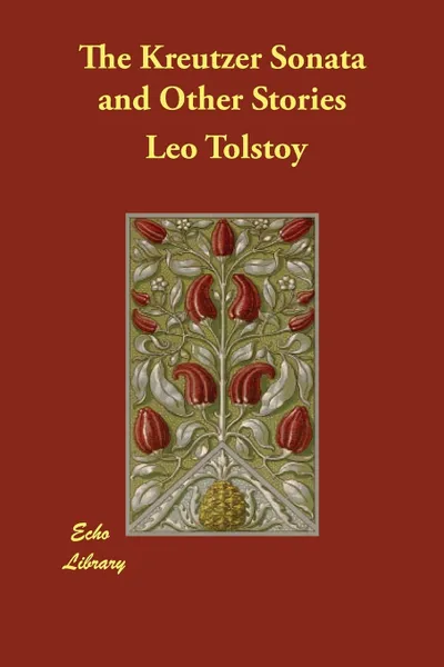 Обложка книги The Kreutzer Sonata and Other Stories, Leo Nikolayevich Tolstoy