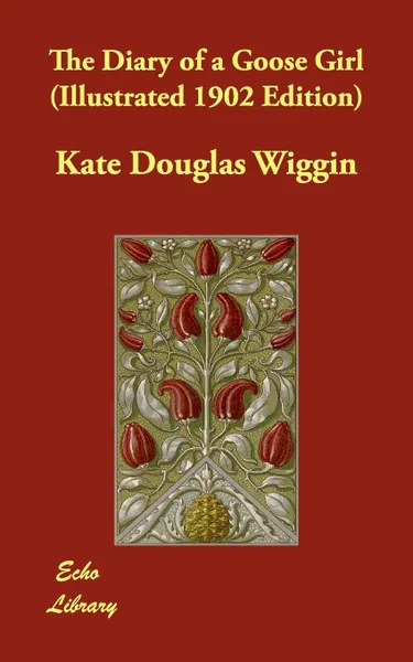 Обложка книги The Diary of a Goose Girl (Illustrated 1902 Edition), Kate Douglas Wiggin