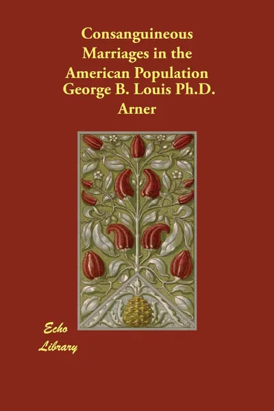 Обложка книги Consanguineous Marriages in the American Population, George B. Louis Ph.D. Arner