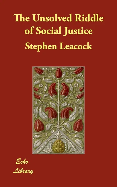 Обложка книги The Unsolved Riddle of Social Justice, Stephen Leacock