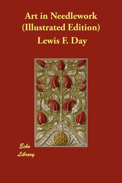 Обложка книги Art in Needlework (Illustrated Edition), Lewis F. Day