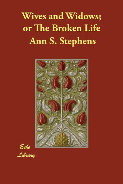 Обложка книги Wives and Widows; or The Broken Life, Ann S. Stephens