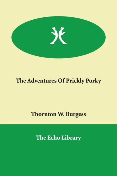 Обложка книги The Adventures Of Prickly Porky, Thornton W. Burgess