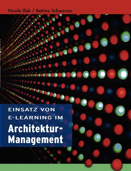 Обложка книги Einsatz von E-Learning im Architekturmanagement, Bettina Schwarzer, Nicole Illek