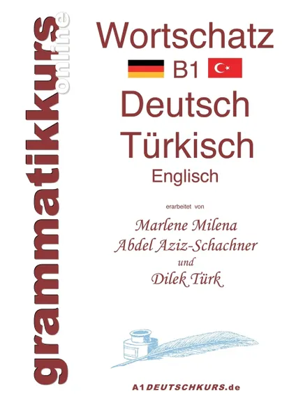 Обложка книги Worterbuch Deutsch - Turkisch - Englisch Niveau B1, Marlene Milena Abdel Aziz-Schachner, Dilek Türk