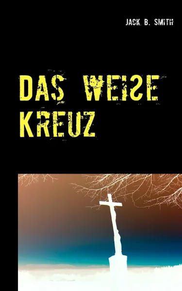 Обложка книги Das weisse Kreuz, Jack B. Smith