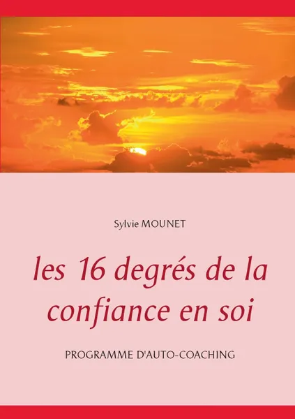 Обложка книги Les 16 degres de la confiance en soi - Programme d'auto-coaching, Sylvie Mounet