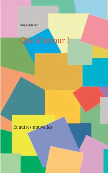 Обложка книги Que d'amour !, Jacques Launay