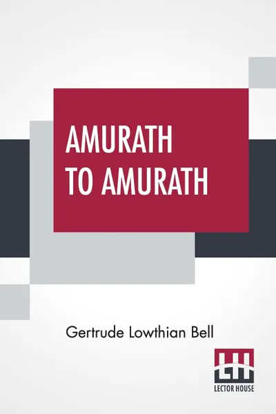 Обложка книги Amurath To Amurath, Gertrude Lowthian Bell