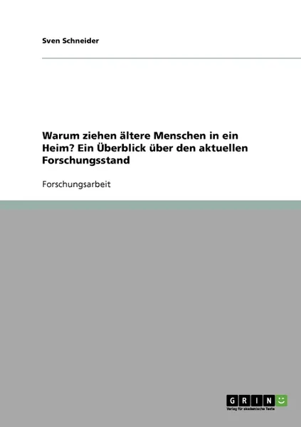 Обложка книги Warum ziehen altere Menschen in ein Heim? Ein Uberblick uber den aktuellen Forschungsstand, Sven Schneider