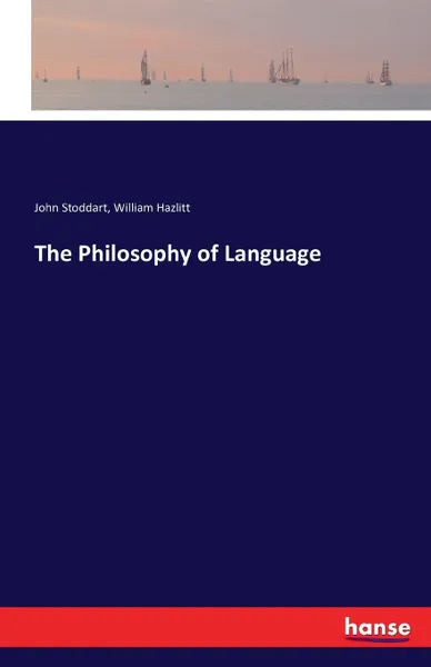 Обложка книги The Philosophy of Language, John Stoddart, William Hazlitt