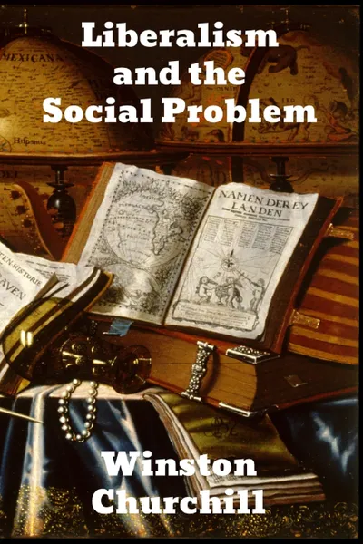 Обложка книги Liberalism and the Social Problem, Winston Churchill