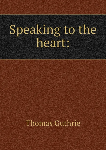 Обложка книги Speaking to the heart:, Guthrie Thomas