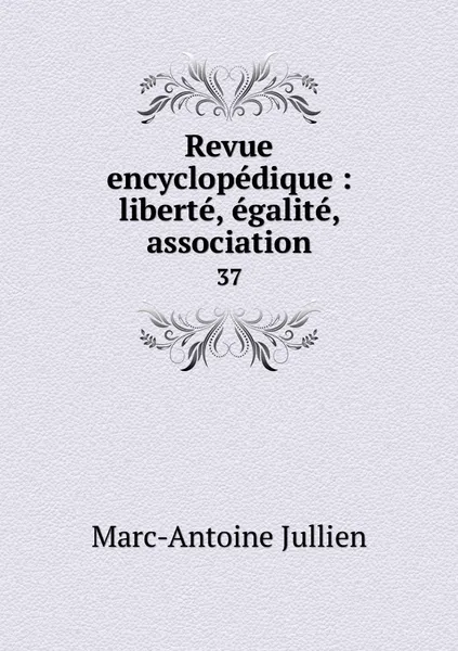 Обложка книги Revue encyclopedique : liberte, egalite, association. 37, Marc-Antoine Jullien