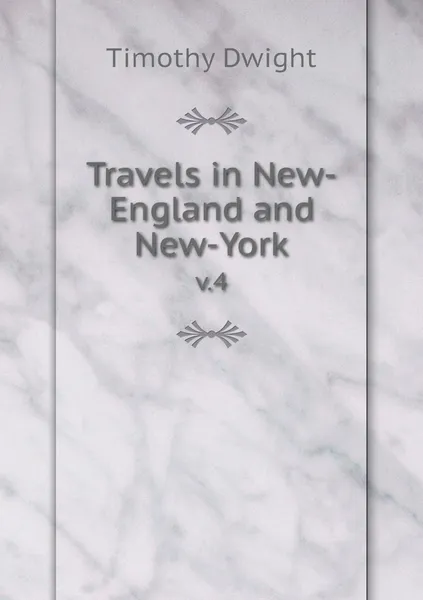 Обложка книги Travels in New-England and New-York. v.4, Dwight Timothy