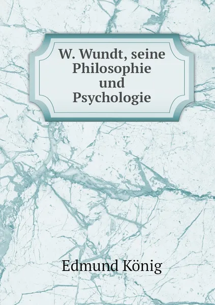 Обложка книги W. Wundt, seine Philosophie und Psychologie, Edmund König