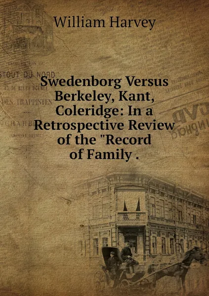 Обложка книги Swedenborg Versus Berkeley, Kant, Coleridge: In a Retrospective Review of the 