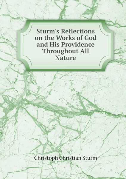 Обложка книги Sturm's Reflections on the Works of God and His Providence Throughout All Nature, Christoph Christian Sturm