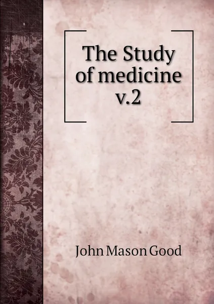 Обложка книги The Study of medicine v.2, John Mason Good
