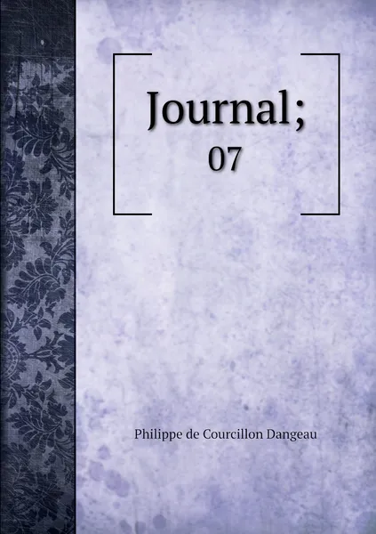 Обложка книги Journal;. 07, Philippe de Courcillon Dangeau