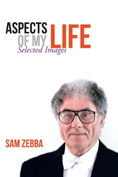 Обложка книги Aspects of My Life. Selected Images, Sam Zebba