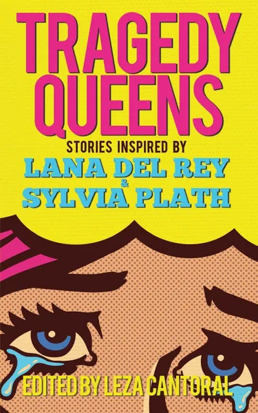 Обложка книги Tragedy Queens. Stories Inspired by Lana Del Rey & Sylvia Plath, Lisa  Marie Basile, Gabino Iglesias