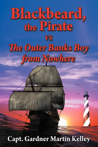 Обложка книги Blackbeard, the Pirate Vs the Outer Banks Boy from Nowhere, Capt Gardner Martin Kelley