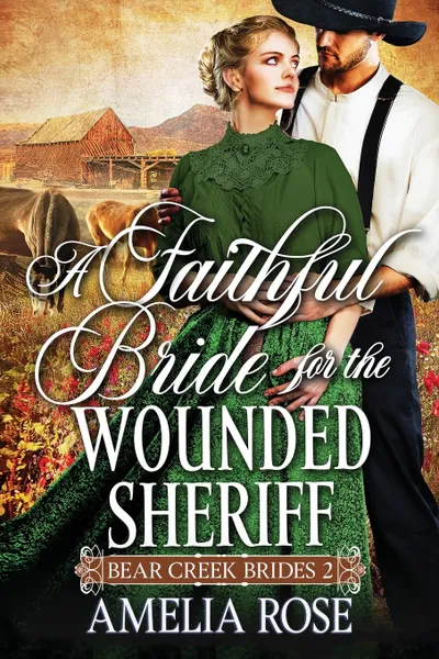 Обложка книги A Faithful Bride For The Wounded Sheriff, Amelia Rose