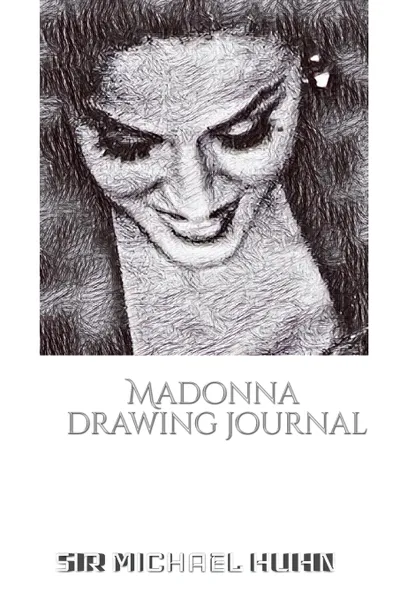 Обложка книги Iconic Madonna drawing Journal Sir Michael Huhn Designer  edition, Sir Michael Huhn, Michael Huhn