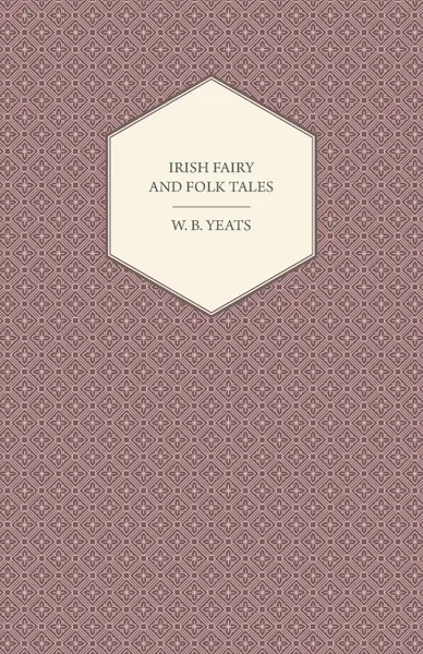 Обложка книги Irish Fairy and Folk Tales, William Butler Yeats, W. B. Yeats