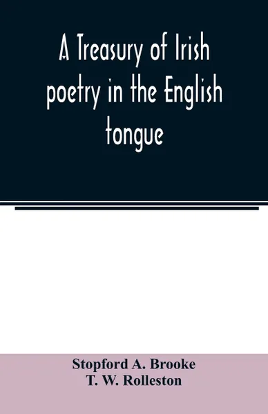 Обложка книги A treasury of Irish poetry in the English tongue, Stopford A. Brooke, T. W. Rolleston