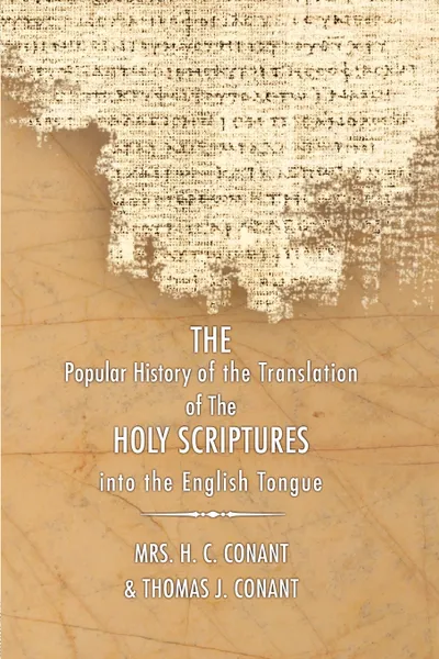Обложка книги History of the Translation of the Holy Scriptures Into the English Tongue. With Specimens of the Old English Versions, H. C. Conant, Thomas J. Conant