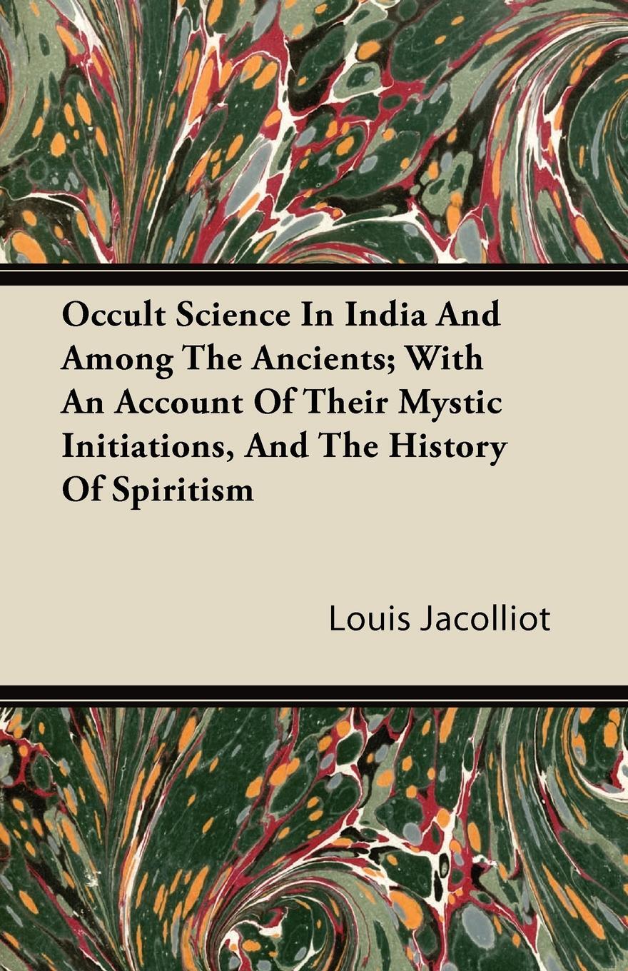 фото Occult Science In India And Among The Ancients; With An Account Of Their Mystic Initiations, And The History Of Spiritism