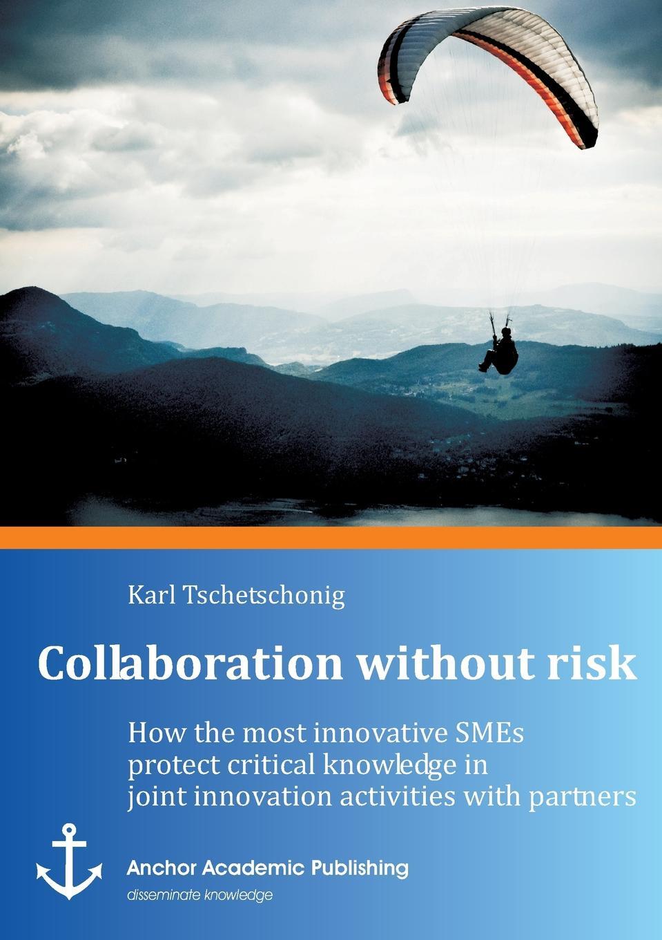 фото Collaboration Without Risk. How the Most Innovative Smes Protect Critical Knowledge in Joint Innovation Activities with Partners