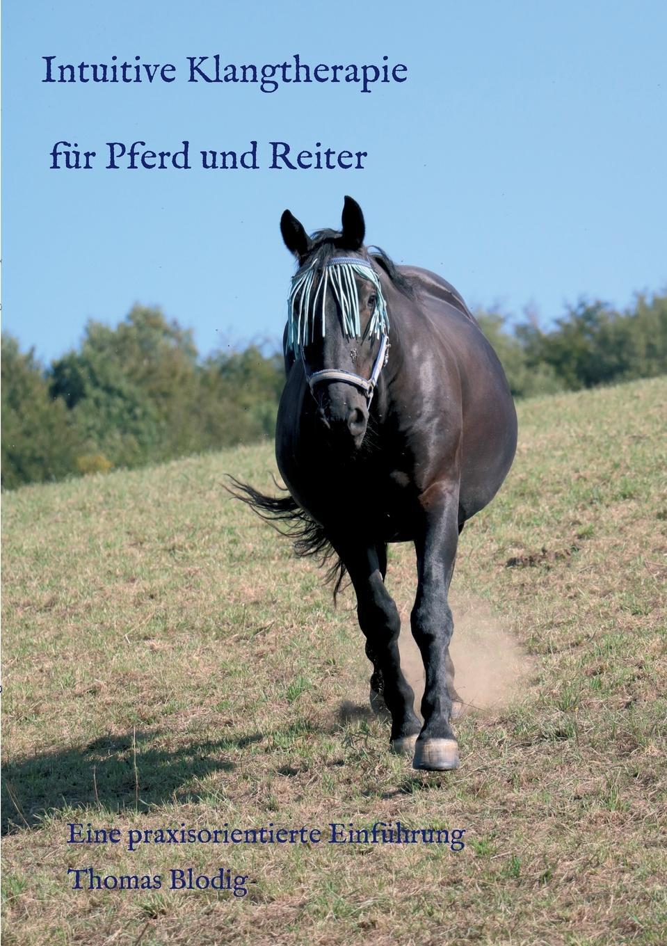 Intuitive Klangtherapie fur Pferd und Reiter. Thomas Blodig Intuitive Klangtherapie fur Pferd und Reiter. Thomas Blodig