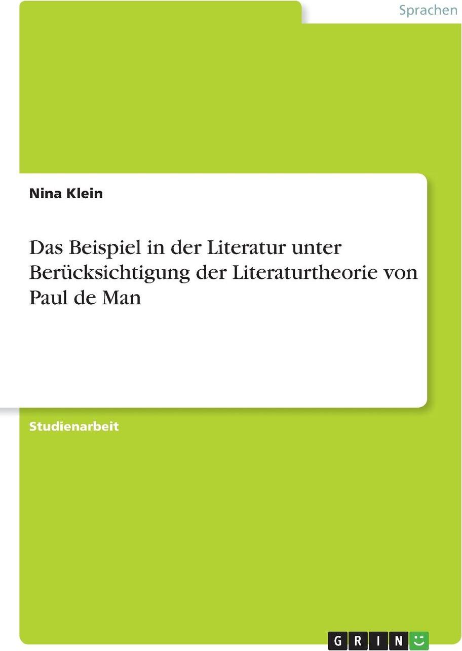 Das Beispiel in der Literatur unter Berucksichtigung der Literaturtheorie von Paul de Man. Nina Klein Das Beispiel in der Literatur unter Berucksichtigung der Literaturtheorie von Paul de Man. Nina Klein