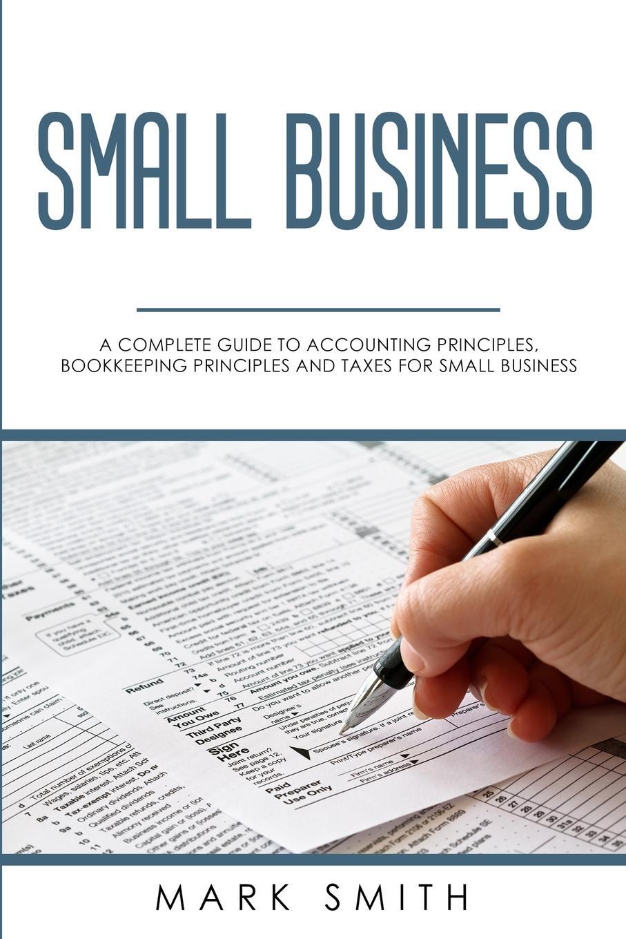 фото Small Business. A Complete Guide to Accounting Principles, Bookkeeping Principles and Taxes for Small Business
