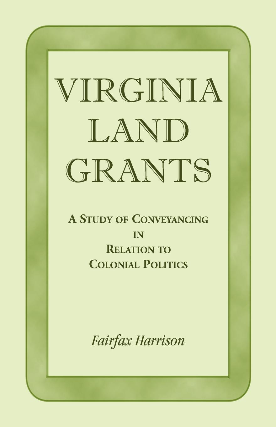 фото Virginia Land Grants. A Study of Conveyancing in Relation to Colonial Politics