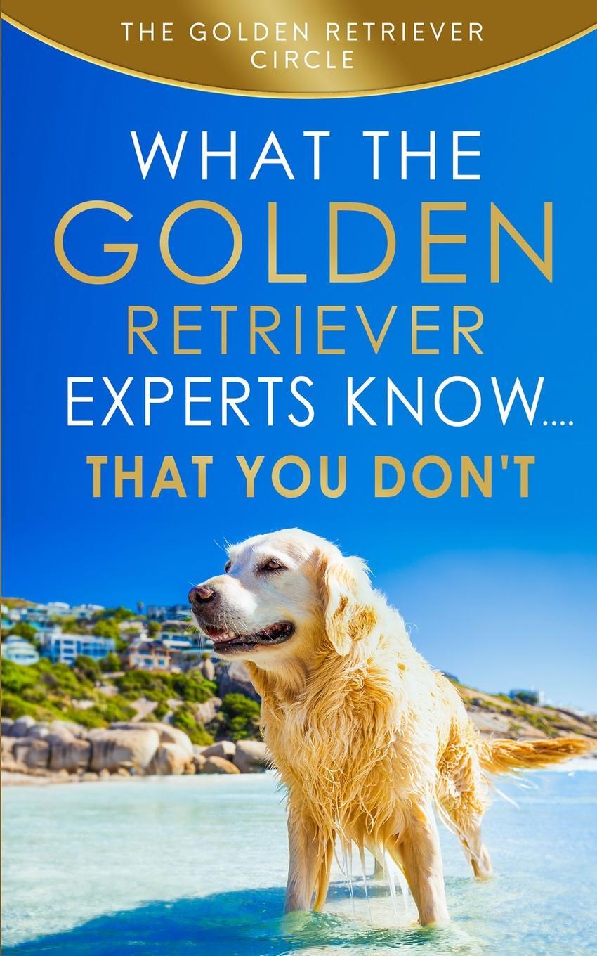 фото Golden Retriever. What the Golden Retriever Experts Know....That You Don't