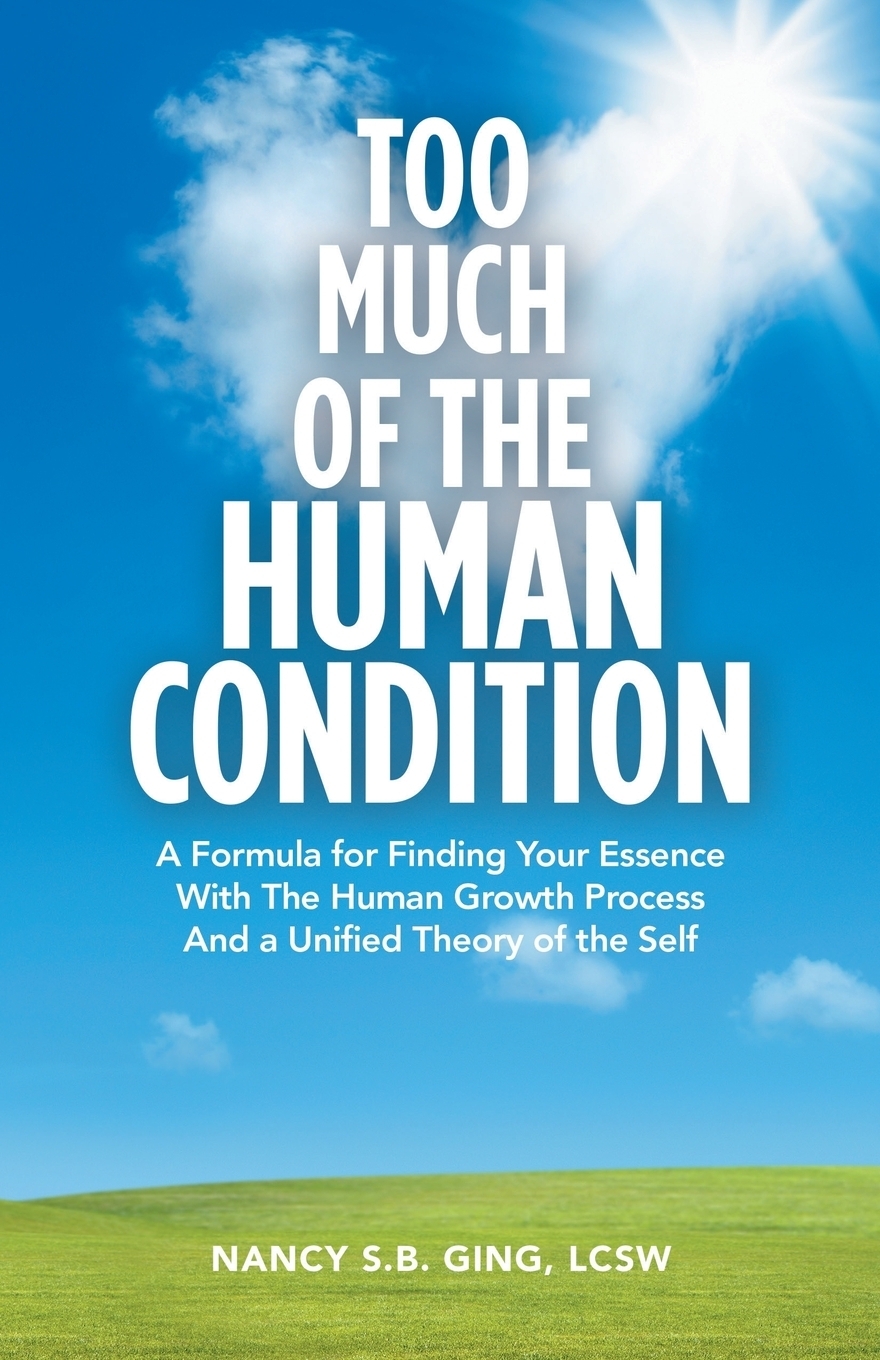 фото Too Much of the Human Condition. A Formula for Finding Your Essence with the Human Growth Process and a Unified Theory of the Self