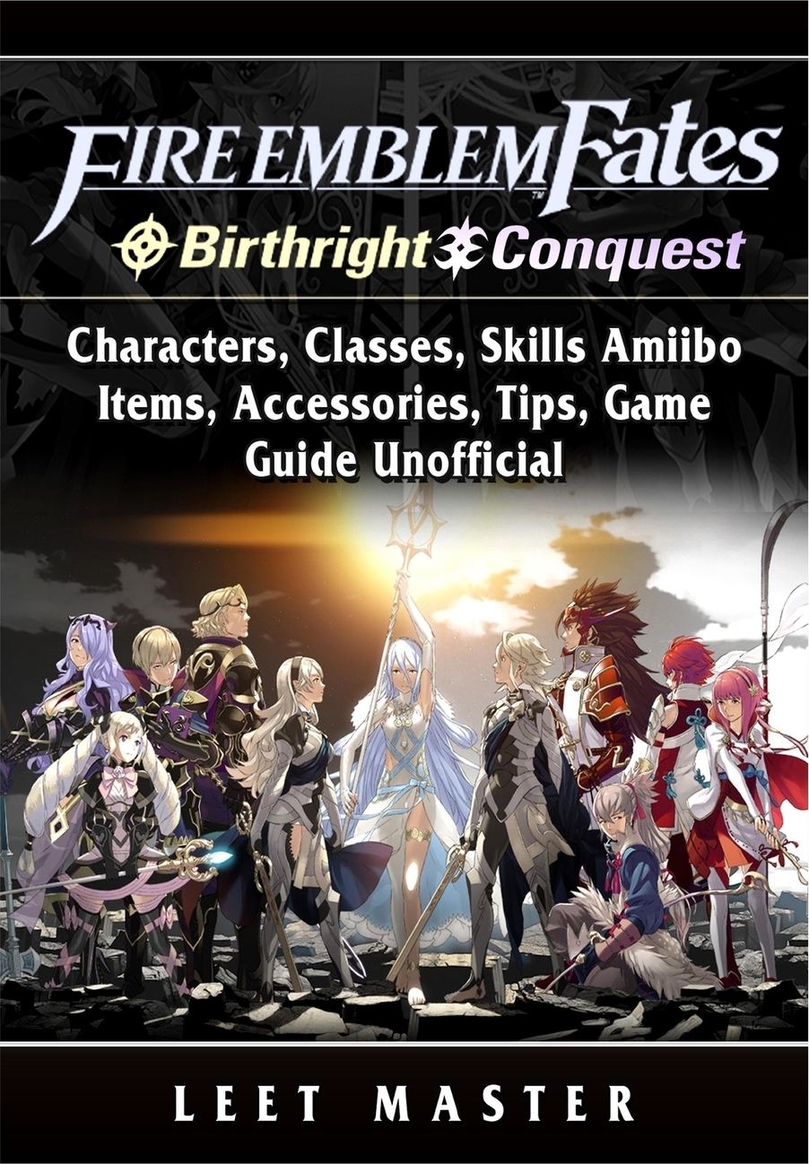 фото Fire Emblem Fates, Conquest, Birthright, Characters, Classes, Skills Amiibo, Items, Accessories, Tips, Game Guide Unofficial