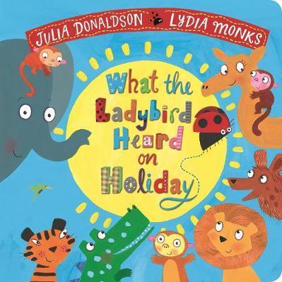 What the Ladybird Heard on Holiday | Donaldson Julia