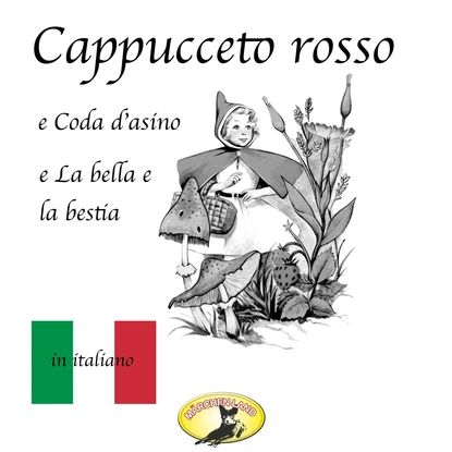 Mrchen auf Italienisch, Cappuccetto rosso / Pelle d'asino / La bella e la bestia | Grimm Fratelli, Перро Шарль | Электронная аудиокнига